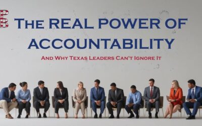The Real Power of Accountability—And Why Texas Leaders Can’t Ignore It